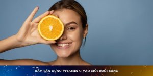 Hãy tận dụng Vitamin C vào mỗi buổi sáng