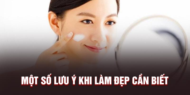 Một số lưu ý khi làm đẹp cần biết