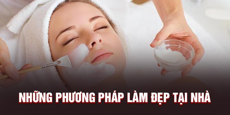 Những phương pháp làm đẹp tại nhà