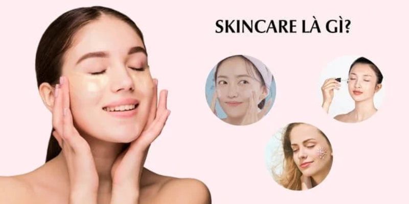 Đôi nét thông tin cơ bản về skincare 